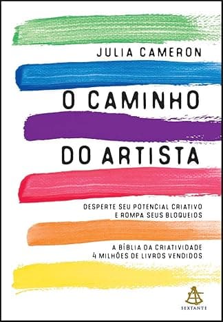 O caminho do artista: Desperte o seu potencial criativo e rompa seus bloqueios