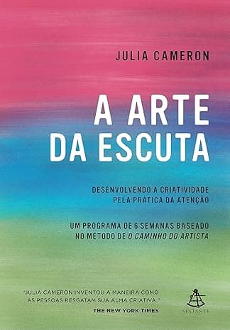 A arte da escuta: Desenvolvendo a criatividade pela prática da atenção